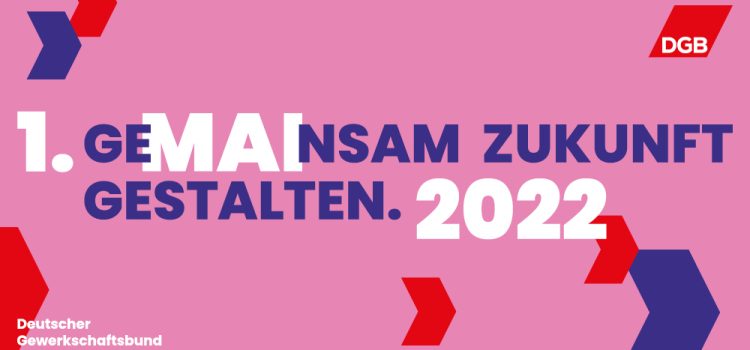 1. Mai (Tag der Arbeit) 2022: GeMAInsam Zukunft gestalten.
