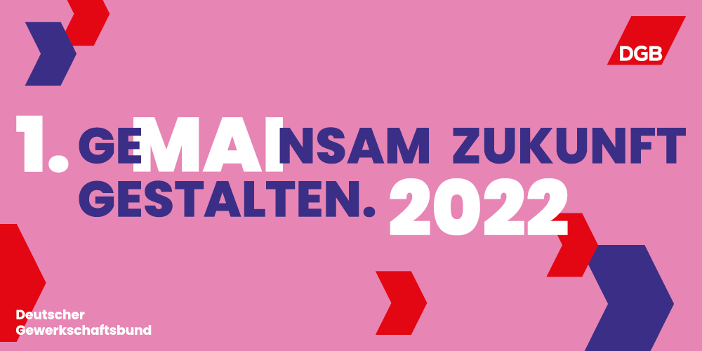 1. Mai (Tag der Arbeit) 2022: GeMAInsam Zukunft gestalten.